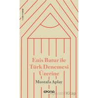 Enis Batur ile Türk Denemesi Üzerine - Mustafa Aplay - Epona Kitap