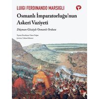 Osmanlı İmparatorluğu’nun Askeri Vaziyeti - Luigi Ferdinand Marsigli - Turkuvaz Kitap