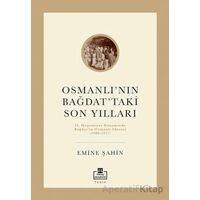 Osmanlı’nın Bağdat’taki Son Yılları - Emine Şahin - Timaş Akademi