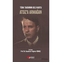 Türk Tarihinin Deli Kurtu Atsıza Armağan - Saadettin Yağmur Gömeç - Berikan Yayınevi