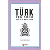 Türk Kara Ordusu Lojistik ve Maliye Tarihi - Tamer Gökdemir - Orient Yayınları