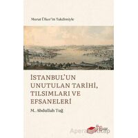 İstanbul’un Unutulan Tarihi, Tılsımları ve Efsaneleri - M. Abdullah Tuğ - The Kitap