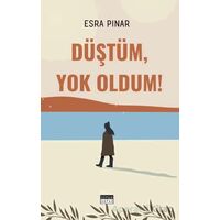 Düştüm, Yok Oldum! - Esra Pınar - Siyah Beyaz Yayınları