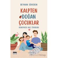 Kalpten Doğan Çocuklar - Koruyucu Aile Öyküleri - Beyhan Süveren - Siyah Beyaz Yayınları