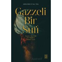 Gazzeli Bir Sufi - Niyazi-i Mısri’nin Ser Halifesi Ahmed Gazzi - Abdurrezzak Tek - Ketebe Yayınları