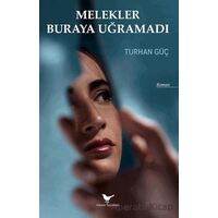 Melekler Buraya Uğramadı - Turhan Güç - Günce Yayınları