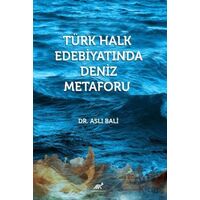 Türk Halk Edebiyatında Deniz Metaforu - Aslı Bali - Paradigma Akademi Yayınları