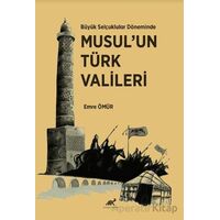 Büyük Selçuklular Döneminde Musul’un Türk Vali·leri· - Emre Ömür - Paradigma Akademi Yayınları