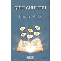 Güle Güle Oku - Durdu Güneş - Gülnar Yayınları