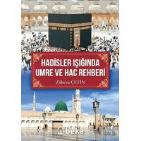 Hadisler Işığında Umre ve Hac Rehberi - Zübeyir Çetin - Beka Yayınları