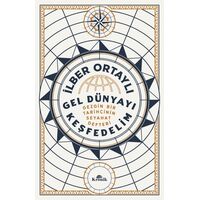 Gel Dünyayı Keşfedelim - Gezgin Bir Tarihçinin Seyahat Defteri - İlber Ortaylı - Kronik Kitap