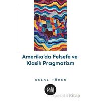 Amerikada Felsefe ve Klasik Pragmatizm - Celal Türer - Eski Yeni Yayınları