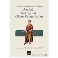 Anadolu Türklüğünde Giyim Kuşam Adları - Süleyman Kaan Yalçın - Kesit Yayınları