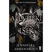 Ten ve Ateş 2: Alevdeki Işık - Jennifer L. Armentrout - Dex Yayınevi