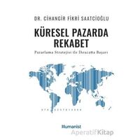 Küresel Pazarda Rekabet - Cihangir Fikri Saatcioğlu - Hümanist Kitap Yayıncılık