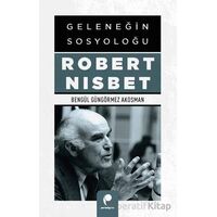 Geleneğin Sosyoloğu Robert Nısbet - Bengül Güngörmez Akosman - Paradigma Yayıncılık