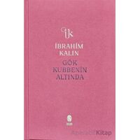 Gök Kubbenin Altında - İbrahim Kalın - İnsan Yayınları