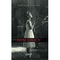 Adını Sen Koy - Çocuk Gelin - Kamuran Özdemir - Linza Yayınları