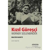 Kızıl Güreşçi Werner Seelenbinder - Valter Radetz - Dönüşüm Yayınları