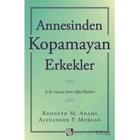 Annesinden Kopamayan Erkekler - Kenneth M. Adams - Diyojen Yayıncılık