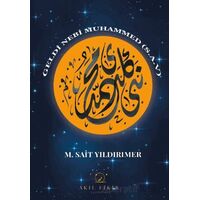 Geldi Nebi Muhammed (s.a.v.) - M. Sait Yıldırımer - Akıl Fikir Yayınları