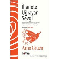 İhanete Uğrayan Sevgi - Arno Gruen - Totem Yayıncılık