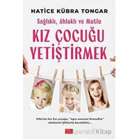 Sağlıklı, Ahlaklı ve Mutlu Kız Çocuğu Yetiştirmek - Hatice Kübra Tongar - Aile Yayınları