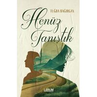 Henüz Tanıştık - Tuğba Bağırgan - Librum Kitap
