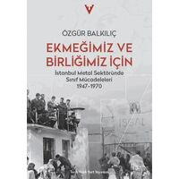 Ekmeğimiz ve Birliğimiz İçin - Özgür Balkılıç - Tarih Vakfı Yurt Yayınları