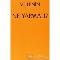 Ne Yapmalı? Hareketimizin Canalıcı Sorunları - Vladimir İlyiç Lenin - Sol Yayınları