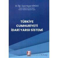 Türkiye Cumhuriyeti İdari Yargı Sistemi - Veysel Görücü - Bilge Yayınevi