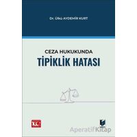 Ceza Hukukunda Tipiklik Hatası - Ülkü Aydemir Kurt - Adalet Yayınevi