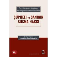 Ceza Muhakemesi Hukukunda Adil Yargılanma Hakkı Çerçevesinde Şüpheli ve Sanığın Susma Hakkı