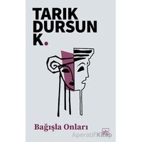 Bağışla Onları - Tarık Dursun K. - İthaki Yayınları