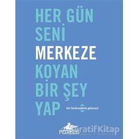 Her Gün Seni Merkeze Koyan Bir Şey Yap - Robie Rogge - Pegasus Yayınları