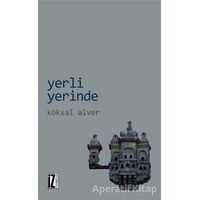 Yerli Yerinde - Köksal Alver - İz Yayıncılık