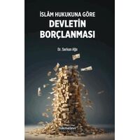 İslam Hukukuna Göre Devletin Borçlanması - Serkan Ağa - Hikmetevi Yayınları