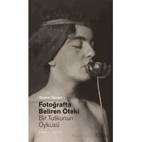 Fotoğrafta Beliren Öteki: Bir Tutkunun Öyküsü - Seçkin Tercan - Espas Kuram Sanat Yayınları