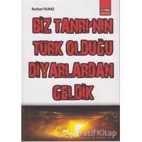 Biz Tanrı’nın Türk Olduğu Diyarlardan Geldik - Burhan Yılmaz - Eğitim Yayınevi