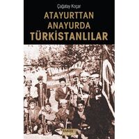 Atayurttan Anayurda Türkistanlılar - Çağatay Koçar - Tarih ve Kuram Yayınevi