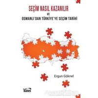 Seçim Nasıl Kazanılır ve Osmanlıdan Türkiyeye Seçim Tarihi - Ergun Göknel - Kanes Yayınları