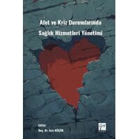 Afet Ve Kriz Durumlarında Sağlık Hizmetleri Yönetimi - Kolektif - Gazi Kitabevi