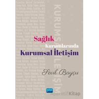 Sağlık Kurumlarında Kurumsal İletişim - Sevil Bayçu - Nobel Akademik Yayıncılık