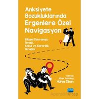 Anksiyete Bozukluklarında Ergene Özel Navigasyon - Hülya İlhan - Nobel Akademik Yayıncılık