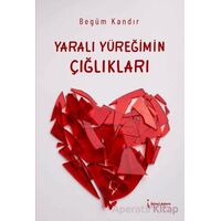 Yaralı Yüreğimin Çığlıkları - Begüm Kandır - İkinci Adam Yayınları