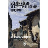 Mülkün Kökeni ve Köy Topluluğunun Oluşumu - Jan Stanislaw Lewinski - Dorlion Yayınları
