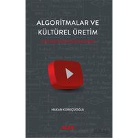 Algoritmalar ve Kültürel Üretim - Hakan Kürkçüoğlu - Alfa Yayınları