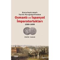 Karşılaştırmalı Tarih Perspektifinden Osmanlı ve İspanyol İmparatorlukları 1580-1699