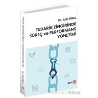 Tedarik Zincirinde Süreç ve Performans Yönetimi - Adil Ünal - Beta Yayınevi