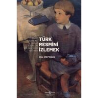 Türk Resmi·ni· I·zlemek - Gül İrepoğlu - İş Bankası Kültür Yayınları